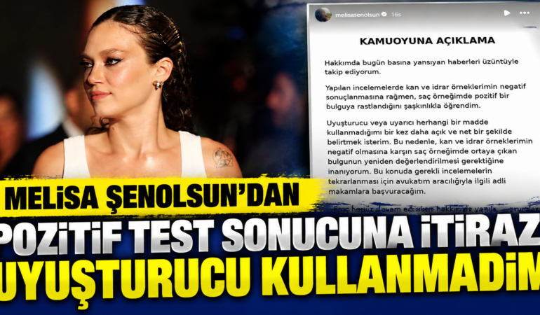 Melisa Şenolsun’dan Pozitif Test Sonucuna İtiraz: “Uyuşturucu Kullanmadım”