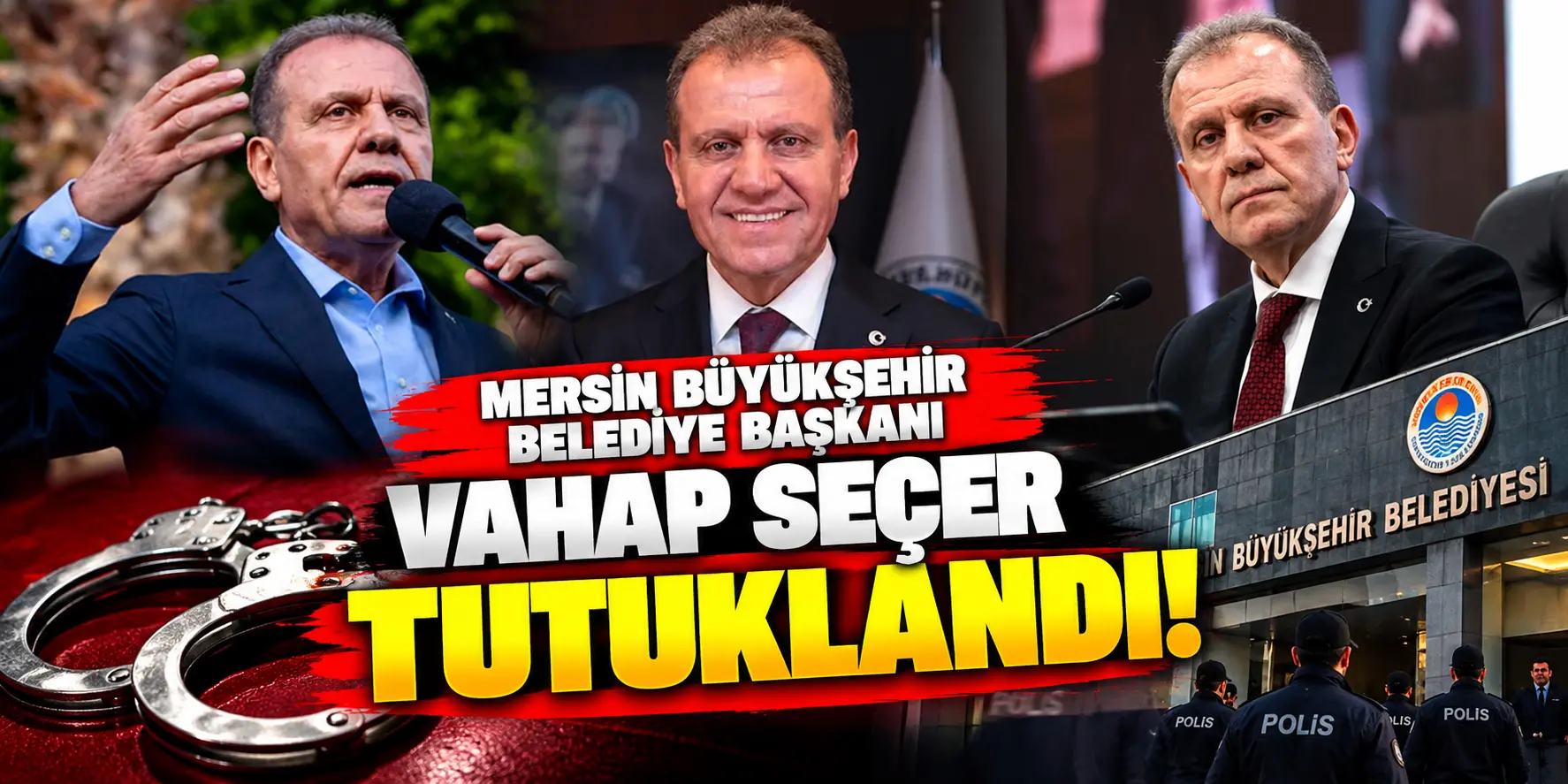 Mersin Büyükşehir Belediye Başkanı Vahap Seçer Tutuklandı