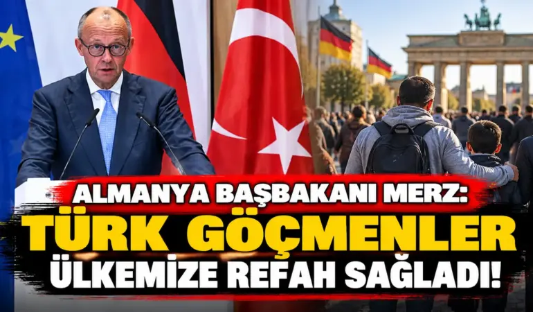 Almanya Başbakanı Merz’den Türk Göçmenlere Övgü: Almanya’nın Refahına Büyük Katkı Sağladılar!