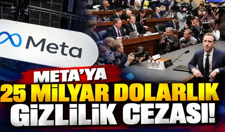 Meta’ya 25 milyar dolarlık rekor ceza! 87 milyon kullanıcının verileri gündemde