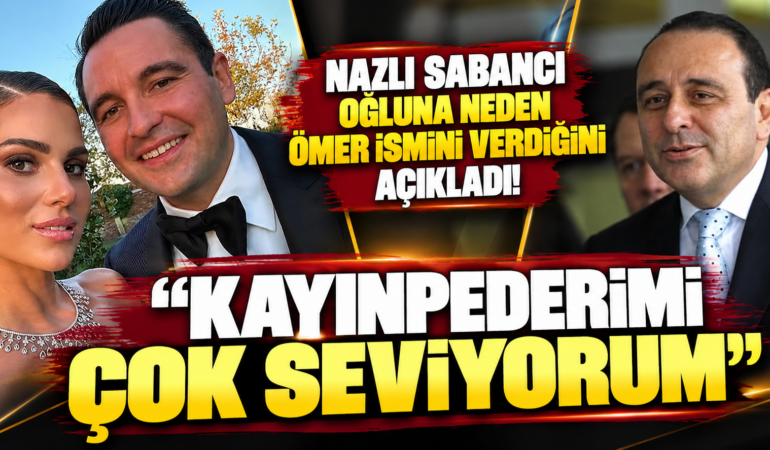 Nazlı Sabancı Oğluna Neden Ömer İsmini Verdiğini Açıkladı: “Kayınpederimi Çok Seviyorum”