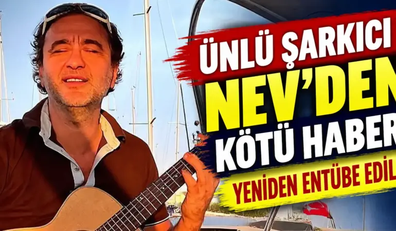 Ünlü şarkıcı Nev’den kötü haber! Yeniden entübe edildi