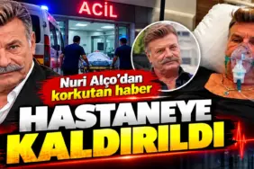Nuri Alço Hastaneye Kaldırıldı