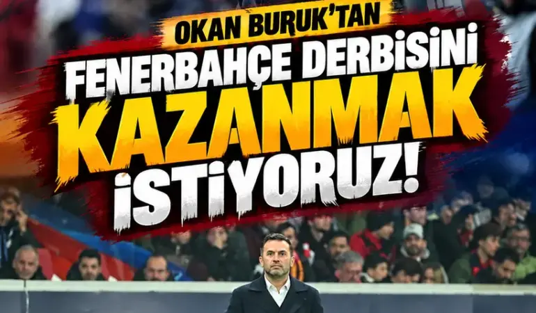 Okan Buruk’tan Fenerbahçe derbisi öncesi iddialı mesaj: Kazanmak istiyoruz!