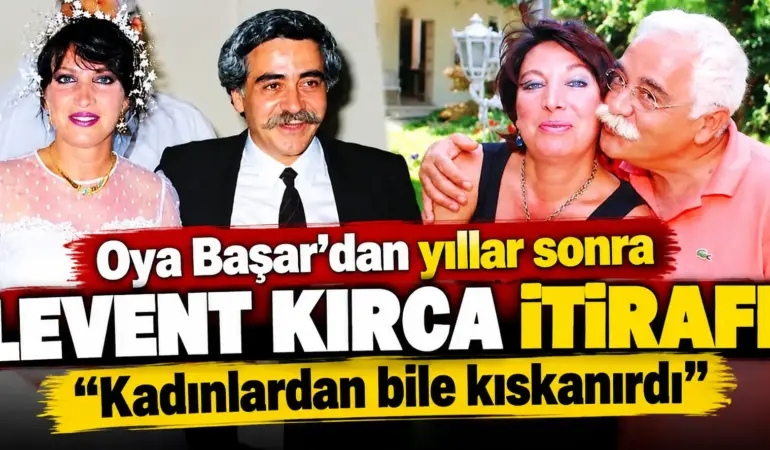 Oya Başar’dan Yıllar Sonra Levent Kırca İtirafı: “Kadın Arkadaşlarımdan Bile Kıskanırdı”