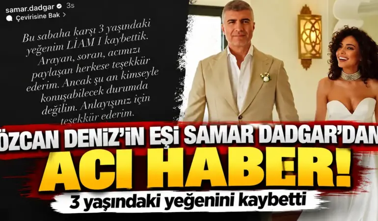 Özcan Deniz’in eşi Samar Dadgar’dan acı haber! 3 yaşındaki yeğenini kaybetti