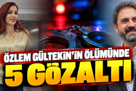 Özlem Gültekin Ölümünde 5 Gözaltı