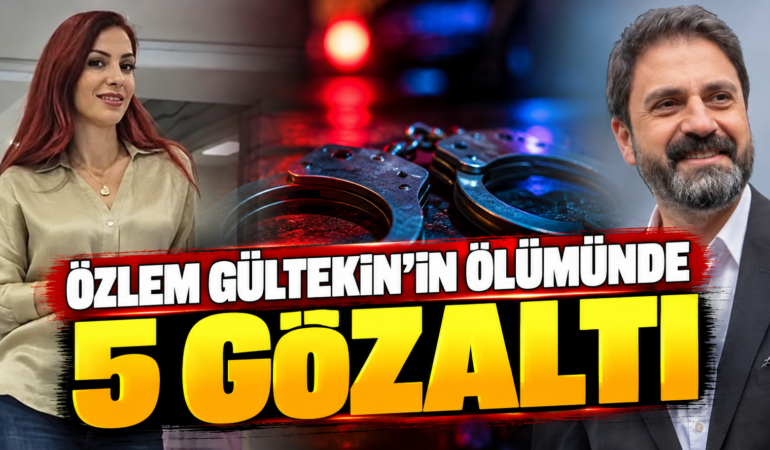 Özlem Gültekin’in Ölümünde Yeni Gelişme: 5 Şüpheli Gözaltına Alındı
