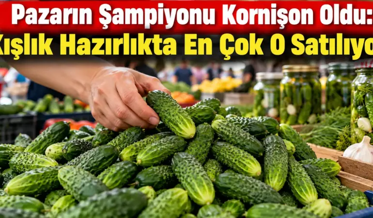Pazarın Şampiyonu Kornişon Oldu: Kışlık Hazırlıkta En Çok O Satılıyor