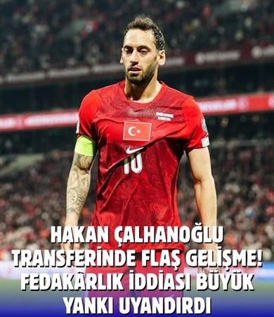 Hakan Çalhanoğlu’ndan sürpriz karar: Galatasaray için fedakârlık yapacak