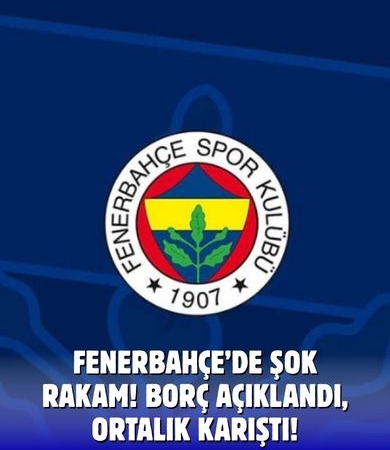 Fenerbahçe’de Mali Gerçekler Ortaya Çıktı: Borç Açıklandı
