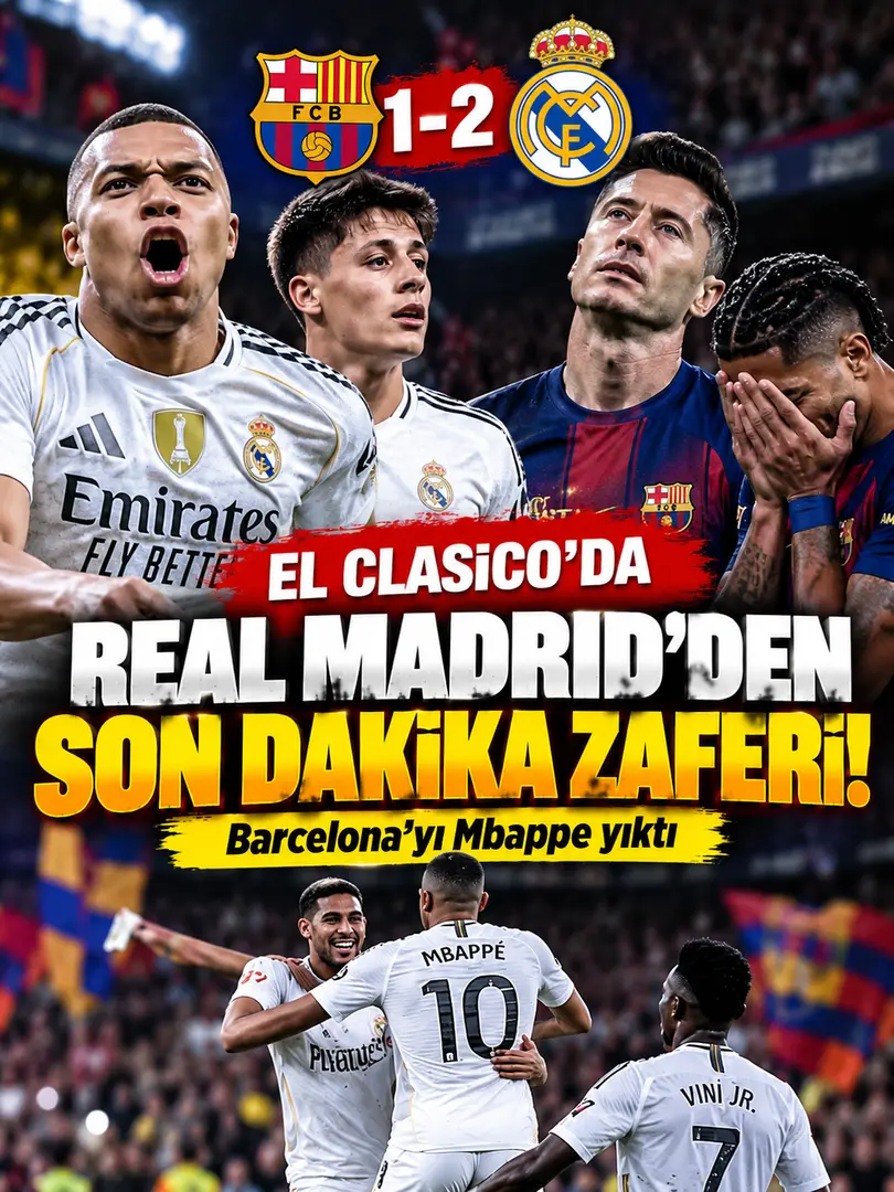 El Clasico’da Real Madrid’den Son Dakika Zaferi! Barcelona’yı Mbappe Yıktı