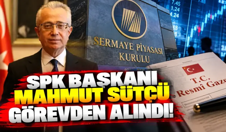 SPK’de Sürpriz Görevden Alma! Başkan Mahmut Sütcü Görevden Alındı