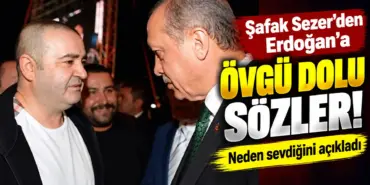 Şafak Sezer’den Erdoğan’a Övgü Dolu Sözler (2)