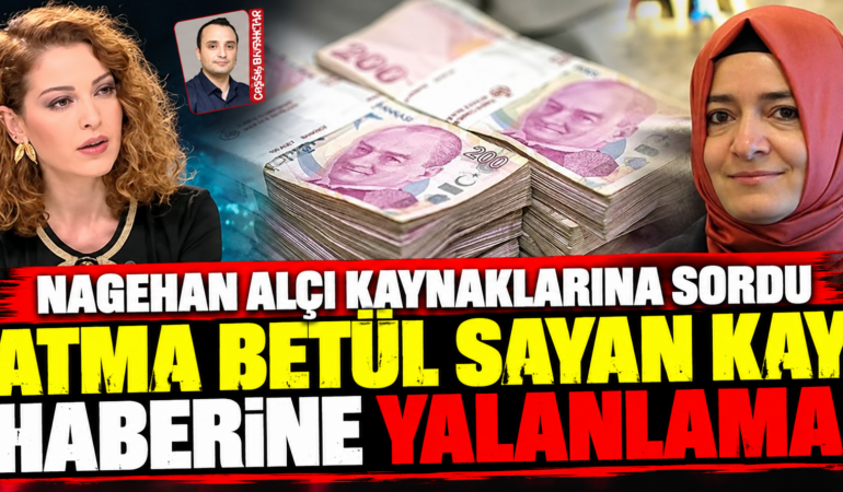 Fatma Betül Sayan Kaya’nın 2,2 Milyar TL’yi İade Ettiği İddiasına Nagehan Alçı’dan Yalanlama!