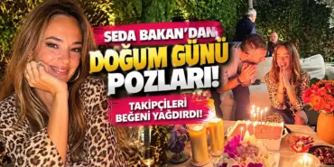 Seda Bakan’ın Işıltılı Doğum Günü