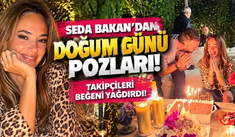 Seda Bakan 41 Yaşına Girdi! Doğum Günü Pozları Sosyal Medyada Büyük İlgi Gördü