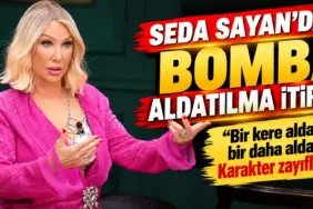 Seda Sayan’dan Bomba Aldatılma İtirafı