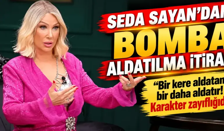 Seda Sayan’dan Aldatılma İtirafı: “Bir Kere Aldatan Bir Daha Aldatır!”