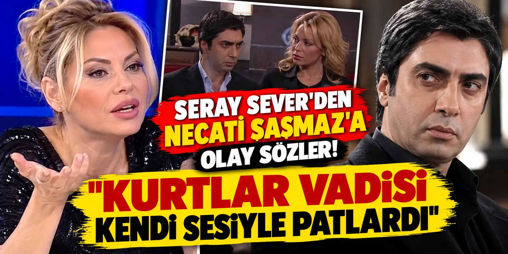 Seray Sever’den Necati Şaşmaz’a Olay Sözler! “Kurtlar Vadisi Kendi Sesiyle Patlardı”
