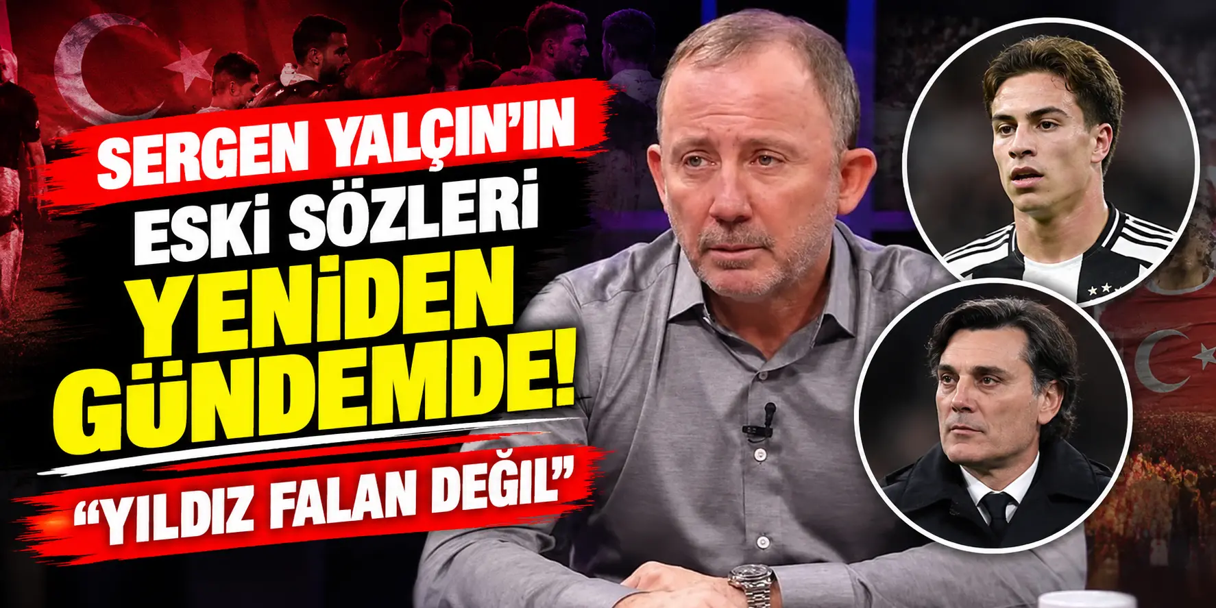 Sergen Yalçın’ın Eski Sözleri Olay Oldu! Kenan Yıldız ve Montella Hakkındaki Açıklamaları Yeniden Gündemde