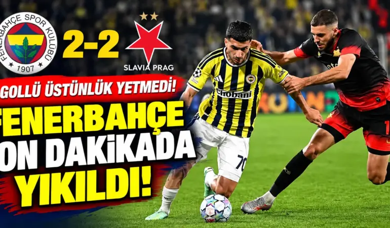 Fenerbahçe, Slavia Prag Karşısında 2-0’lık Üstünlüğünü Koruyamadı! Şampiyonlar Ligi’nde 2-2’lik Beraberlik