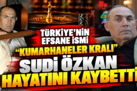 Sudi Özkan_ Kumarhaneler Kralı’na Veda
