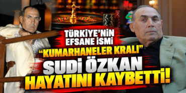 Sudi Özkan_ Kumarhaneler Kralı’na Veda