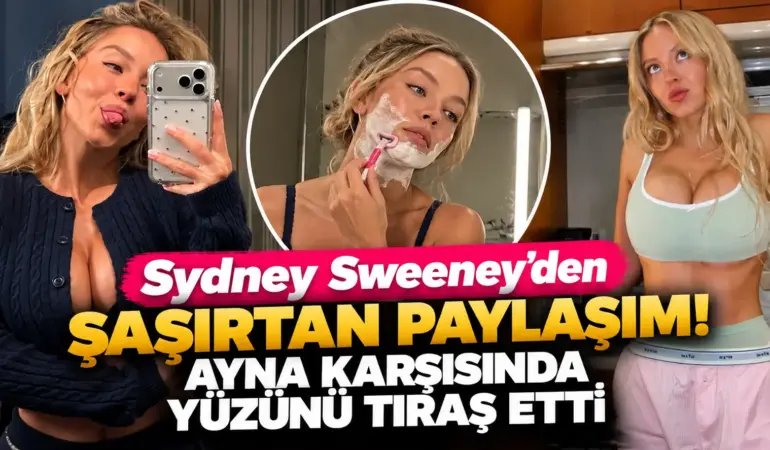 Sydney Sweeney Bu Kez Yüzünü Tıraş Etti! Paylaşımı Tartışma Yarattı