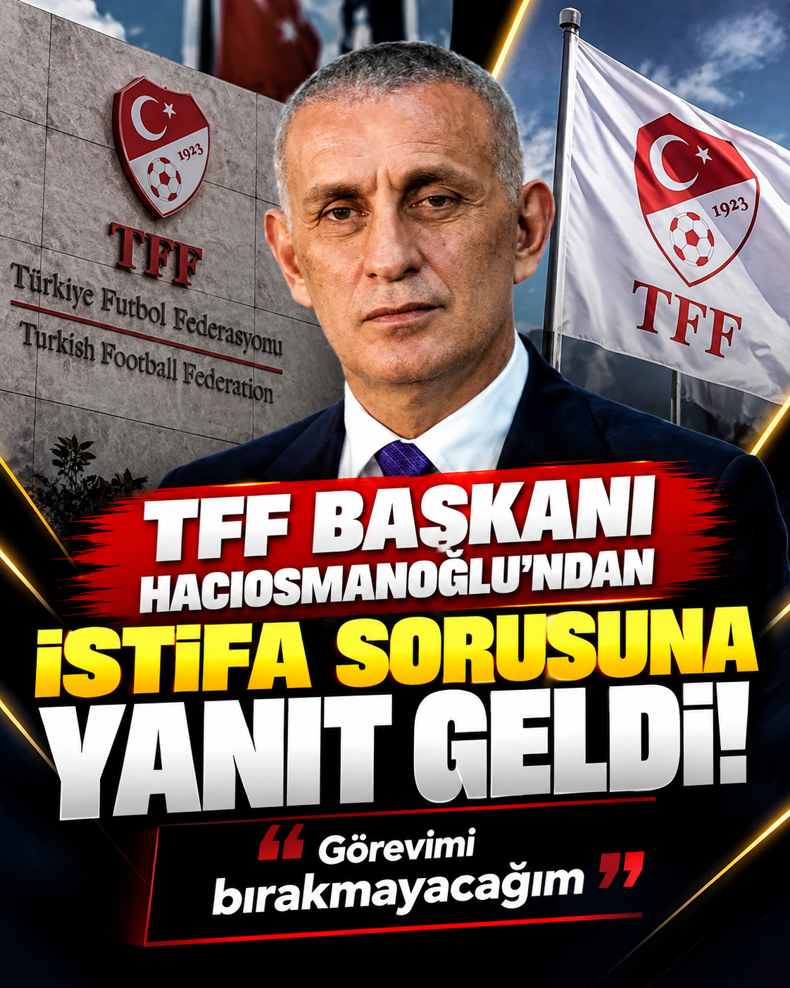 TFF Başkanı İbrahim Hacıosmanoğlu’ndan İstifa Açıklaması: “Görevimi Bırakmayacağım”