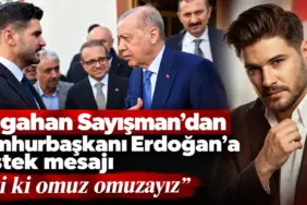 Tolgahan Sayışman’dan Erdoğan’a Destek Mesajı