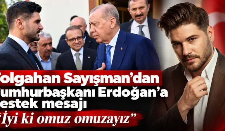 Tolgahan Sayışman’dan vefa dolu Erdoğan paylaşımı