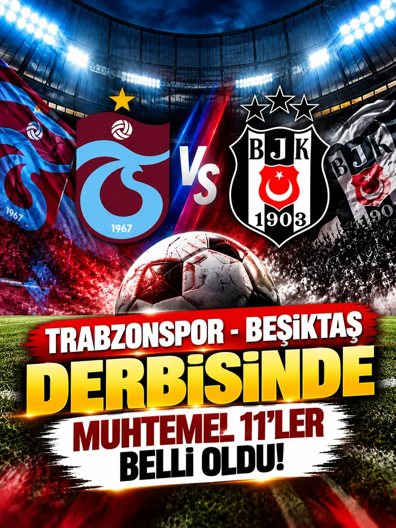 Trabzonspor-Beşiktaş derbisinde muhtemel 11’ler belli oldu! Dev maç saat kaçta, hangi kanalda?