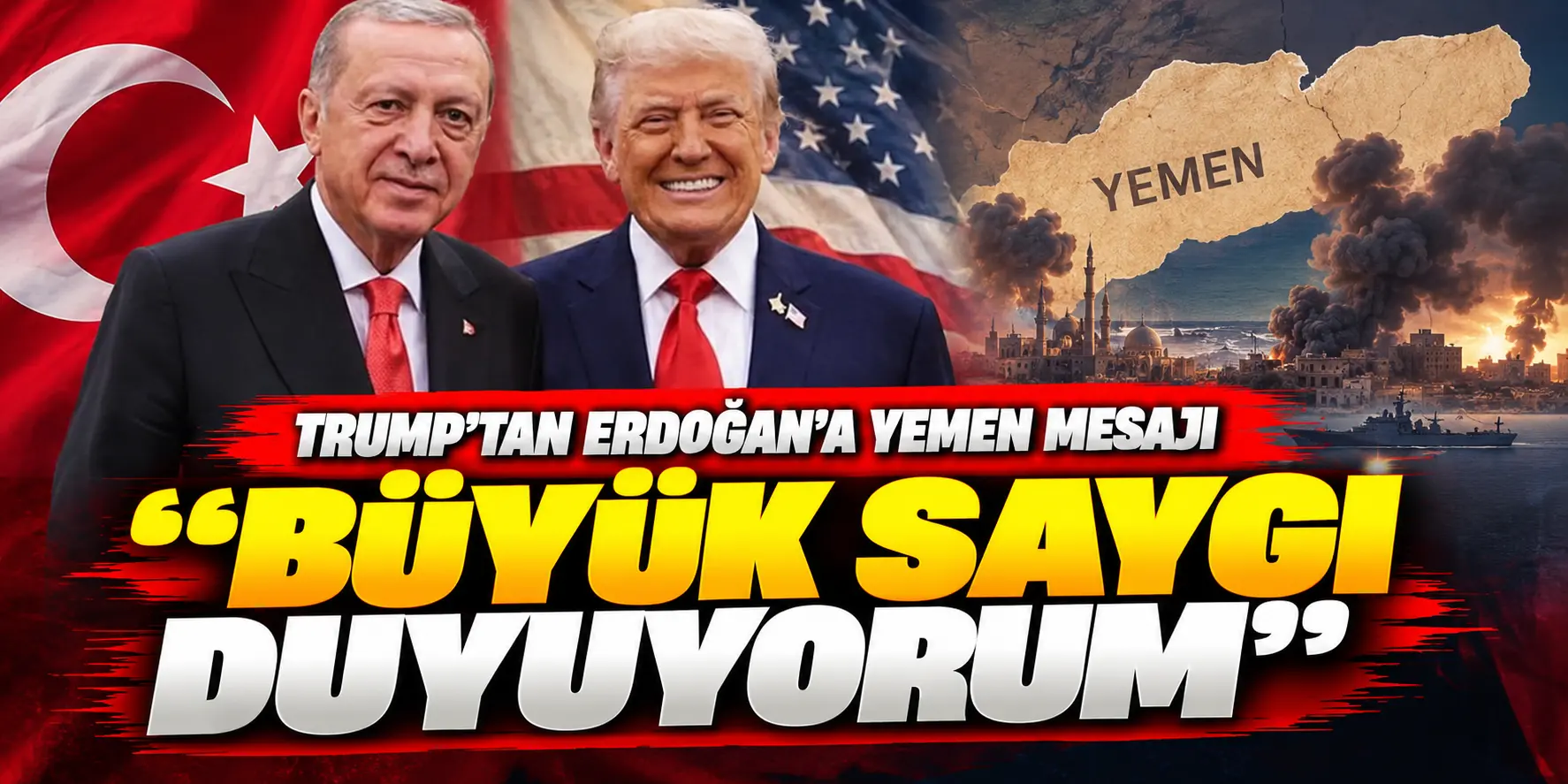 Trump’tan Erdoğan’a Yemen mesajı: “Büyük saygı duyuyorum”