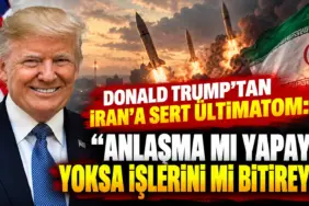 Trump’tan İran’a Sert Ültimatom