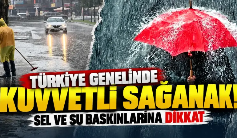 Meteoroloji’den Türkiye Geneline Sağanak Alarmı! Sel ve Su Baskınlarına Dikkat