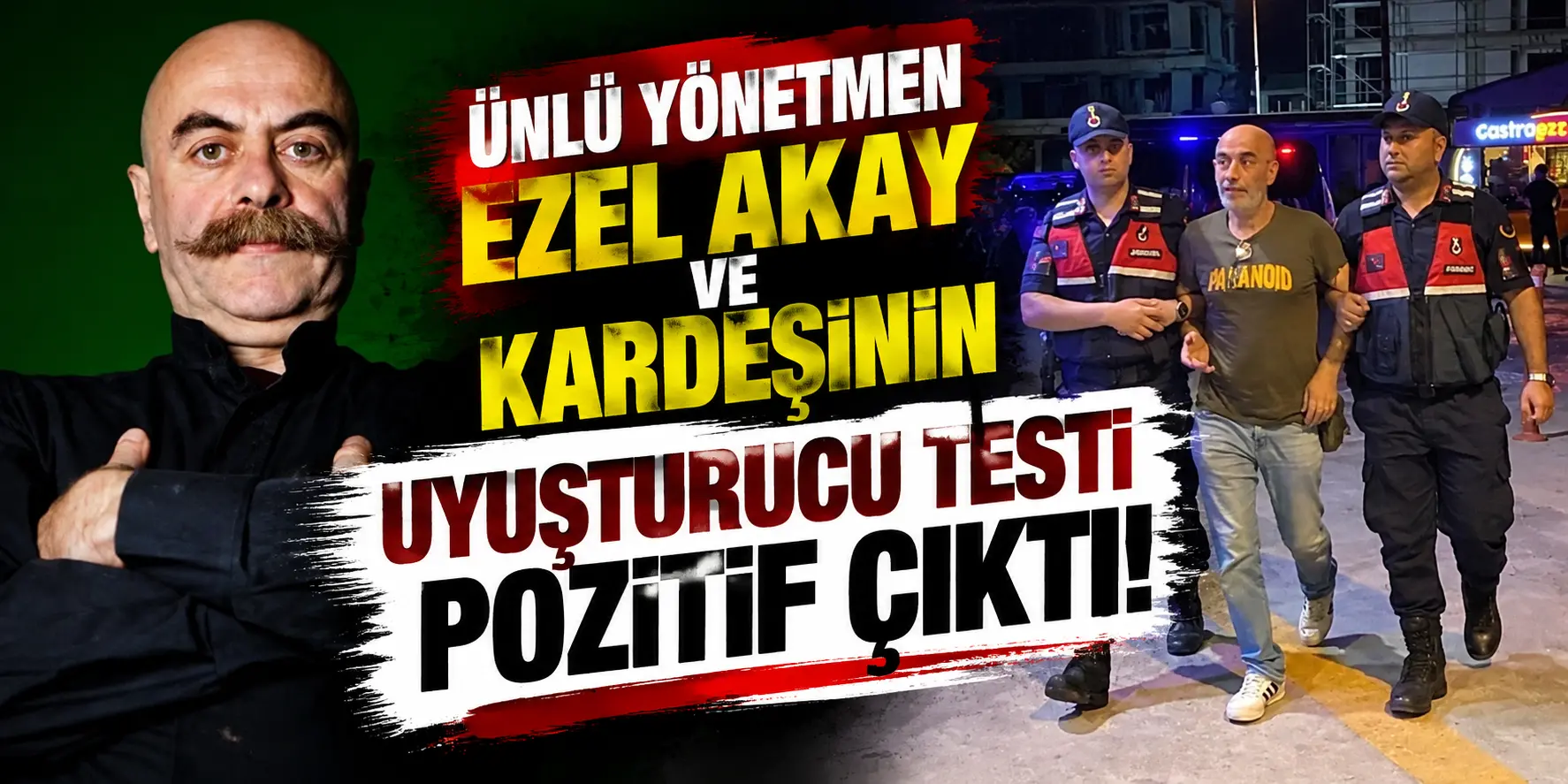Yönetmen Ezel Akay ve Kardeşinin Uyuşturucu Testi Pozitif Çıktı!