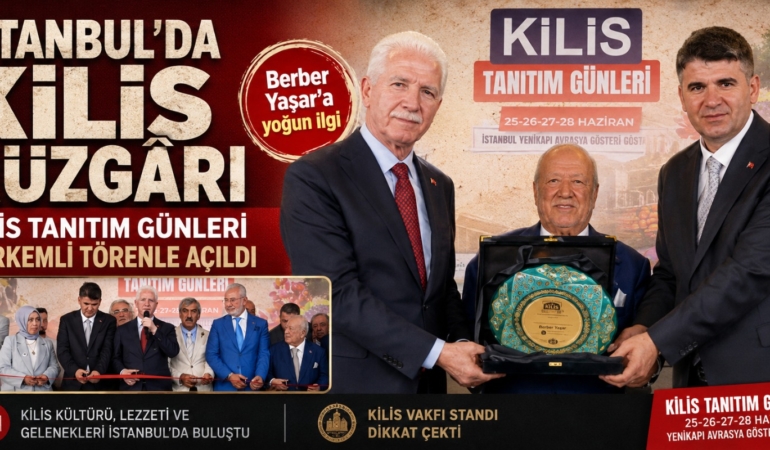 İSTANBUL’DA KİLİS RÜZGÂRI: KİLİS TANITIM GÜNLERİ GÖRKEMLİ TÖRENLE AÇILDI