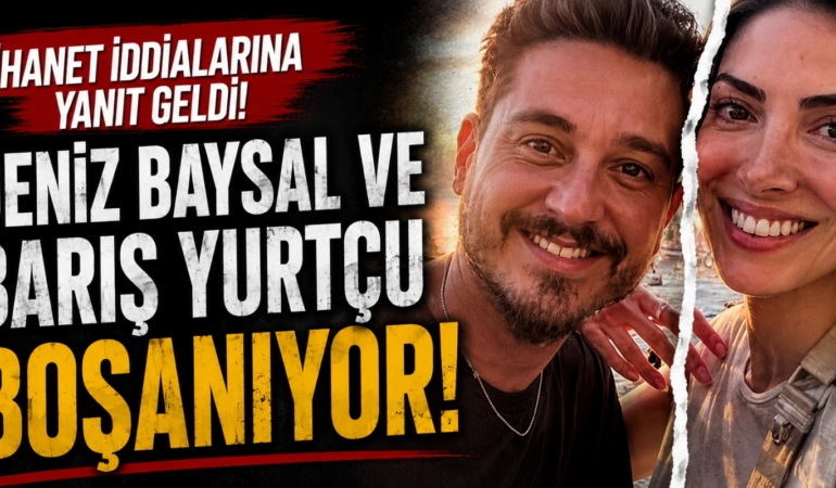 Deniz Baysal ve Barış Yurtçu Boşanıyor: İhanet İddialarına Yanıt Geldi