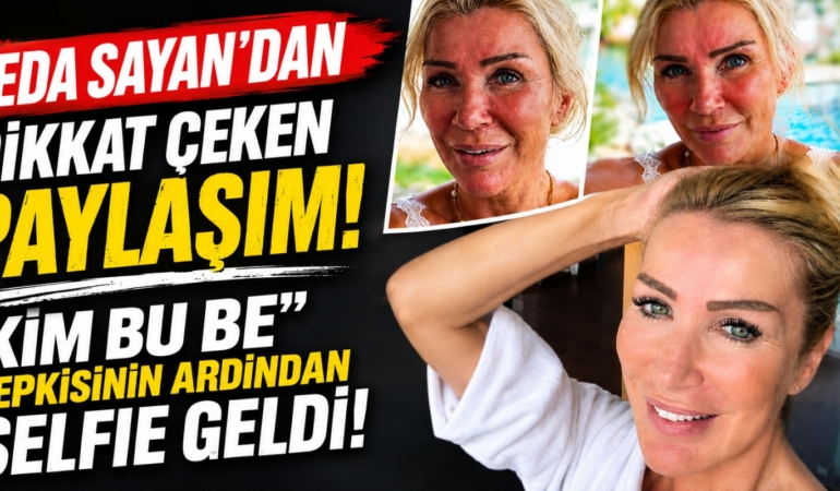 Seda Sayan’dan Dikkat Çeken Paylaşım: “Kim Bu Be” Tepkisinin Ardından Selfie Geldi