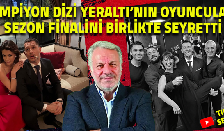 YERALTI SEZON FİNALİYLE NEFES KESTİ! FATİH AKSOY  “ŞAMPİYONLAR LİGİ” EKİBİNİ TOPLADI…