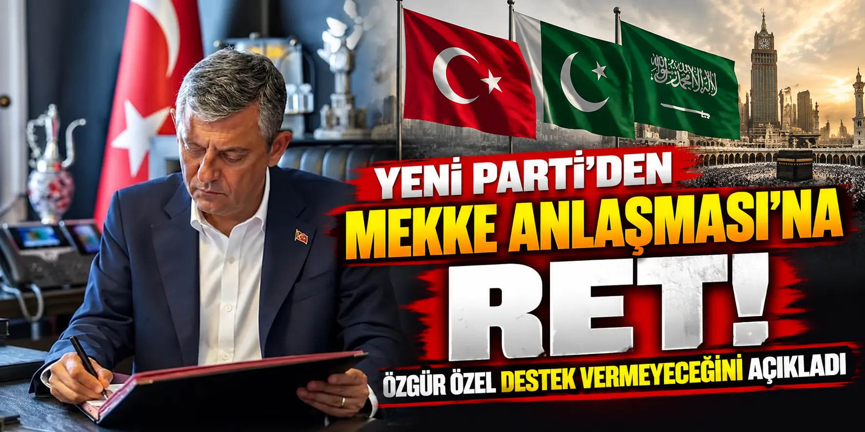 Yeni Parti’den Mekke Anlaşması’na Ret! Özgür Özel’den Destek Vermeme Kararı