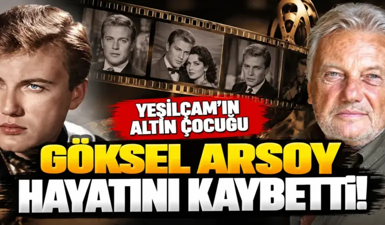 Yeşilçam’ın “Altın Çocuğu” Göksel Arsoy 90 Yaşında Hayatını Kaybetti