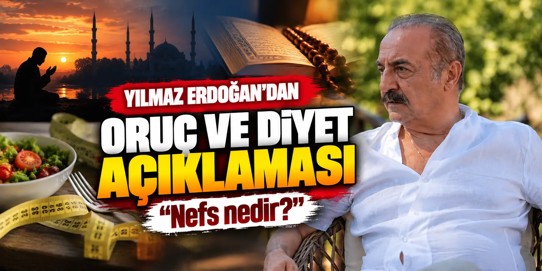 Yılmaz Erdoğan’dan oruç ve diyet açıklaması: “Nefs nedir?” sorusu gündem oldu