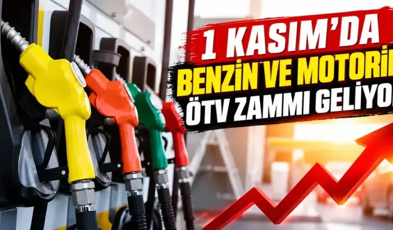 Benzin ve Motorine 1 Kasım’da ÖTV Zammı! İşte Beklenen Artışlar