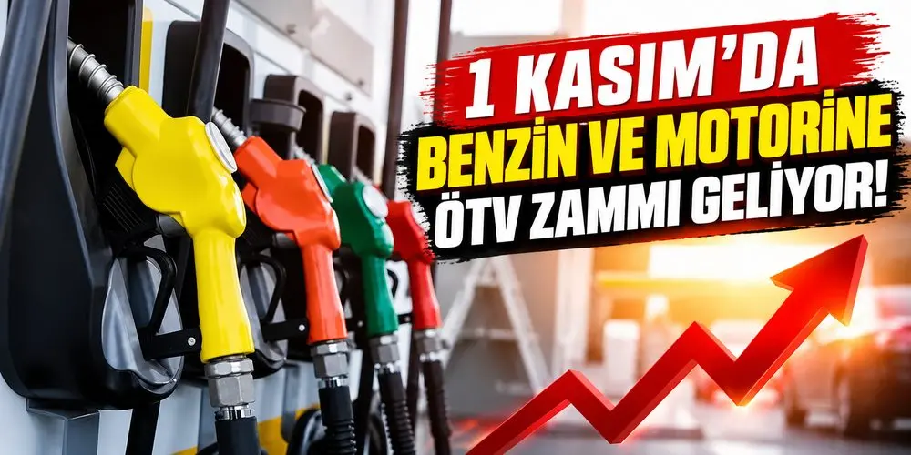 Benzin ve Motorine 1 Kasım’da ÖTV Zammı! İşte Beklenen Artışlar