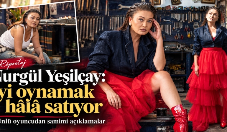 Nurgül Yeşilçay: “İyi oynamak hâlâ satıyor”