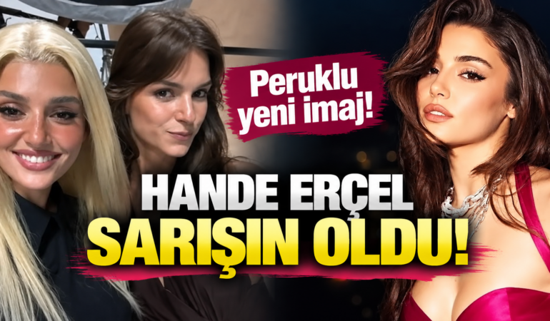 Hande Erçel Sarışın İmajıyla Şaşırttı: Gerçek Sonradan Ortaya Çıktı