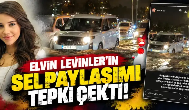 Elvin Levinler’in Sel Paylaşımı Tepki Çekti! Eleştiriler Sonrası Mesajını Sildi
