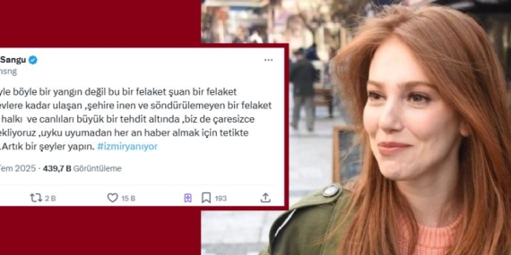 “İzmir Yanıyor: Elçin Sangu’dan ‘Artık Bir Şeyler Yapın’ Çağrısı”